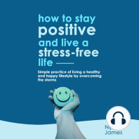 How To Stay Positive And Live A Stress Free Life