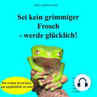 Sei kein grimmiger Frosch – werde glücklich!