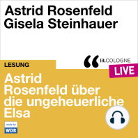 Astrid Rosenfeld über die ungeheuerliche Elsa - lit.COLOGNE live (Ungekürzt)