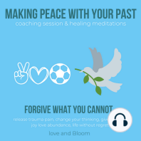 Making peace with your past coaching session & healing meditations, forgive what you cannot