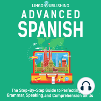 Advanced Spanish: The Step-By-Step Guide to Perfecting Your Grammar, Speaking, and Comprehension Skills