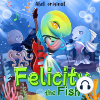 Felicity the Fish, Season 1, Episode 1