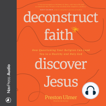 Deconstruct Faith, Discover Jesus: Questioning Your Religion Can Lead You to a Healthy and Holy God