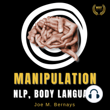 Manipulation, NLP, Body Language: Dark Psychology Bible to Learn Everything About Persuasion. Influence People, Master your Emotions, and Win Friends | Self Help Books for Men