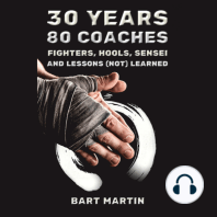 30 Years, 80 Coaches. Fighters, Hools, Sensei and Lessons (Not) Learned: Psychology of Fighting, Self-improvement through Martial Arts and Meditation
