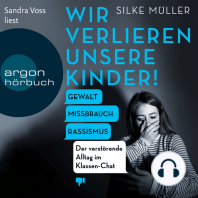 Wir verlieren unsere Kinder! - Gewalt, Missbrauch, Rassismus - Der verstörende Alltag im Klassen-Chat (Ungekürzte Lesung)