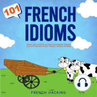 101 French Idioms - Speak Like A Native & Learn Colloquial French Dialogue Through Idioms, Phrases, Slang & Proverbs