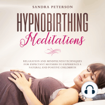 Hypnobirthing Meditations: Relaxation And Mindfulness Techniques For Expectant Mothers To Experience A Natural And Positive Childbirth