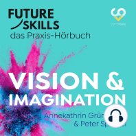 Future Skills - Das Praxis-Hörbuch - Vision & Imagination (Ungekürzt)