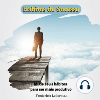 Hábitos de Sucesso. Mude seus hábitos para ser mais produtivo