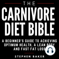 The Carnivore Diet Bible: A Beginner’s Guide To Achieving Optimum Health, A Lean Body And Fast Fat Loss
