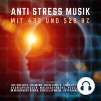 ANTI STRESS MUSIK mit 432 Hz und 528 Hz zum Entspannen, Durchatmen, Stress abbauen, Einschlafen und Träumen (XXL-Bundle)