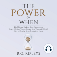 The Power of When: The Ultimate Guide to Time Management, Learn Efficient Ways to Manage Your Time and Helpful Tips  to Develop Great Productivity Habits