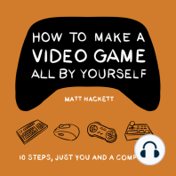 How to Make a Video Game All By Yourself