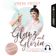 Glanz und Gloria - Der Universalreiniger für ein besseres Leben (Ungekürzt)