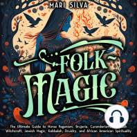 Folk Magic: The Ultimate Guide to Norse Paganism, Brujeria, Curanderismo, Scottish Witchcraft, Jewish Magic, Kabbalah, Druidry, and African American Spirituality
