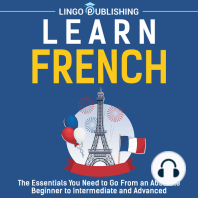 Learn French: The Essentials You Need to Go From an Absolute Beginner to Intermediate and Advanced