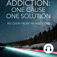 Addiction:One Cause, One Solution