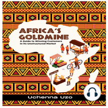 Africa's Goldmine: A Guide to Winning Customers in its Unstructured Market