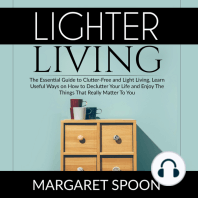Lighter Living: The Essential Guide to Clutter-Free and Light Living , Learn Useful Ways on How to Declutter Your Life and Enjoy The Things That Really Matter To You