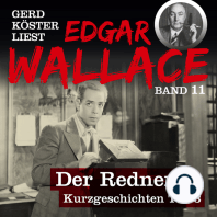 Der Redner - Gerd Köster liest Edgar Wallace - Kurzgeschichten Teil 3, Band 11 (Ungekürzt)