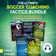The Ultimate Soccer Coaching Tactics Bundle: 5 Soccer Coaching Books in 1 to Improve Your Soccer Skills