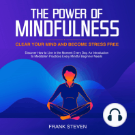 The Power of Mindfulness, clear your mind and become stress free. Discover how to live in the moment everyday. An introduction to meditation practices. Every mindful beginner needs