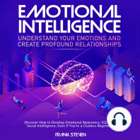 Emotional Intelligence, understand your emotions and create profound relationships, Discover how to develop emotional intelligence,EQ and social intelligence, even if your are a clue less begineer