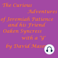 The Curious Adventures of Jeremiah Patience and his Friend Oaken Syncress with a 'Y'