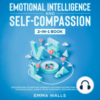 Emotional Intelligence and Self-Compassion 2-in-1 Book Discover How to Positively Embrace Your Negative Emotions and Improve Your Social Skill, Even if You're Constantly Too Hard on Yourself