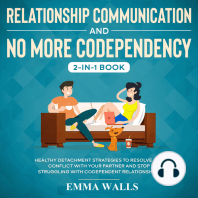Relationship Communication and No More Codependency 2-in-1 Book Healthy Detachment Strategies to Resolve Any Conflict with Your Partner and Stop Struggling with Codependent Relationships