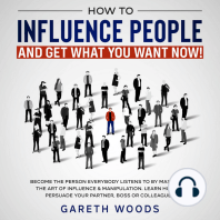 How to Influence People and Get What You Want Now Become The Person Everybody Listens to by Mastering the Art of Influence & Manipulation. Learn How to Persuade Your Partner, Boss or Colleagues