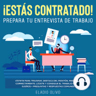 ¡Estás contratado! Prepara tu entrevista de trabajo Vístete para triunfar, destaca del montón, responde correctamente, lúcete y consigue el trabajo de tus sueños + preguntas y respuestas comunes