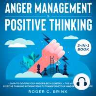 Anger Management & Positive Thinking 2-in-1 Book Learn to Govern Your Anger & Be in Control + The Most Inspiring Positive Thinking Affirmations to Transform Your Mindset and Your Life