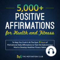 5,000+ Positive Affirmations for Health and Fitness to Help You Crush it At The Gym 5 Hours of Motivational Daily Affirmations to Train the Subconscious Mind to Develop Healthier Fitness Habits
