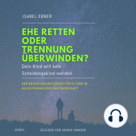 Ehe retten oder Trennung überwinden? Dein Kind will kein Scheidungskind werden. - Der Beziehungsratgeber für Eltern in allen Phasen der Partnerschaft (ungekürzt)