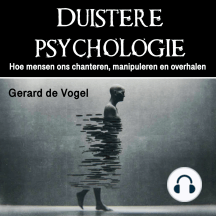 Duistere psychologie: Hoe mensen ons chanteren, manipuleren en overhalen