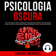 Psicologia Oscura: Scopri come analizzare le persone e padroneggiare la manipolazione umana utilizzando i segreti del linguaggio del corpo, la PNL sottile, il controllo mentale, la persuasione subliminale, l'ipnosi e le tecniche di lettura veloce.