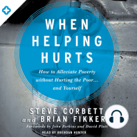 When Helping Hurts: How to Alleviate Poverty Without Hurting the Poor . . . and Yourself