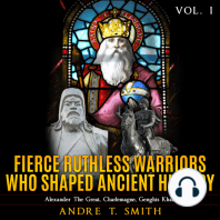Fierce Ruthless Warriors Who Shaped Ancient History Vol. I