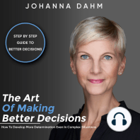 The Art of Making Better Decisions. How to Develop More Determination Even in Complex Situations