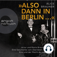 Also dann in Berlin ... - Artur und Maria Brauner - Eine Geschichte vom Überleben, von großem Kino und der Macht der Liebe (Ungekürzt)