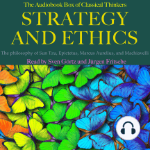 Strategy and Ethics: The audiobook box of classical thinkers: The philosophy of Sun Tzu, Epictetus, Marcus Aurelius, and Machiavelli