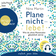 Plane nicht - lebe! - Wie du ohne Masterplan glücklich wirst (Ungekürzt)