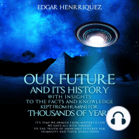 Our Future and Its History with Insights to the Facts and Knowledge Kept from Humans for Thousands of Years