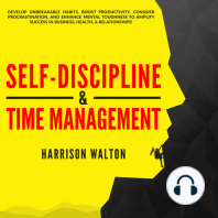 Self-Discipline & Time Management: Develop Unbreakable Habits, Boost Productivity, Conquer Procrastination, and Enhance Mental Toughness to Amplify Success In Business, Health, & Relationships!