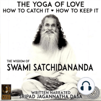 The Yoga Of Love How To Catch It How To Keep It - The Wisdom Of Swami Satchidananda