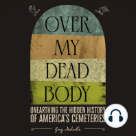 Over My Dead Body: Unearthing the Hidden History of American Cemeteries