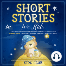 Short Stories for Kids: Aesop's Fables and Bedtime Stories to Help Your Children Fall Asleep & Relax. The Three Little Pigs, Hansel & Gretel, and More!