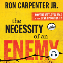 The Necessity of an Enemy: How the Battle You Face Is Your Best Opportunity